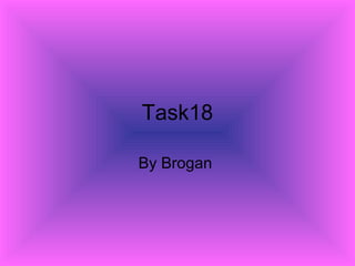 Task18
By Brogan
 