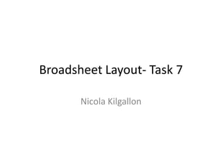 Broadsheet Layout- Task 7
Nicola Kilgallon
 