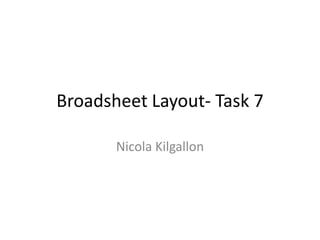 Broadsheet Layout- Task 7
Nicola Kilgallon
 