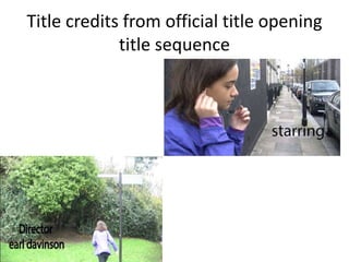 Title credits from official title opening
title sequence
 