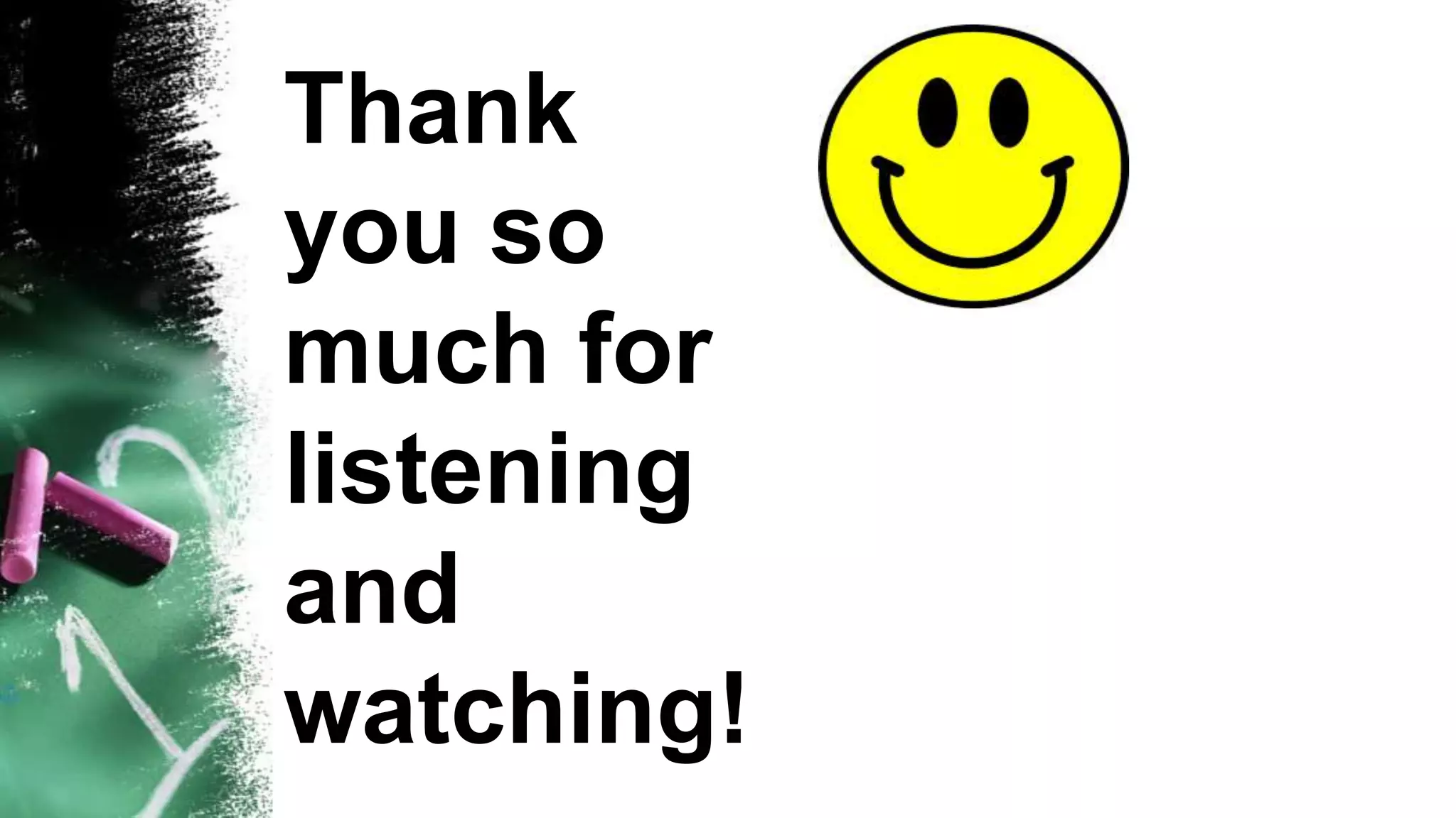 Thank
you so
much for
listening
and
watching!
 