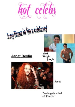 Janet Devlin
Mark
Wright in
the jungle
Janet
Devlin gets voted
off X-factor
 