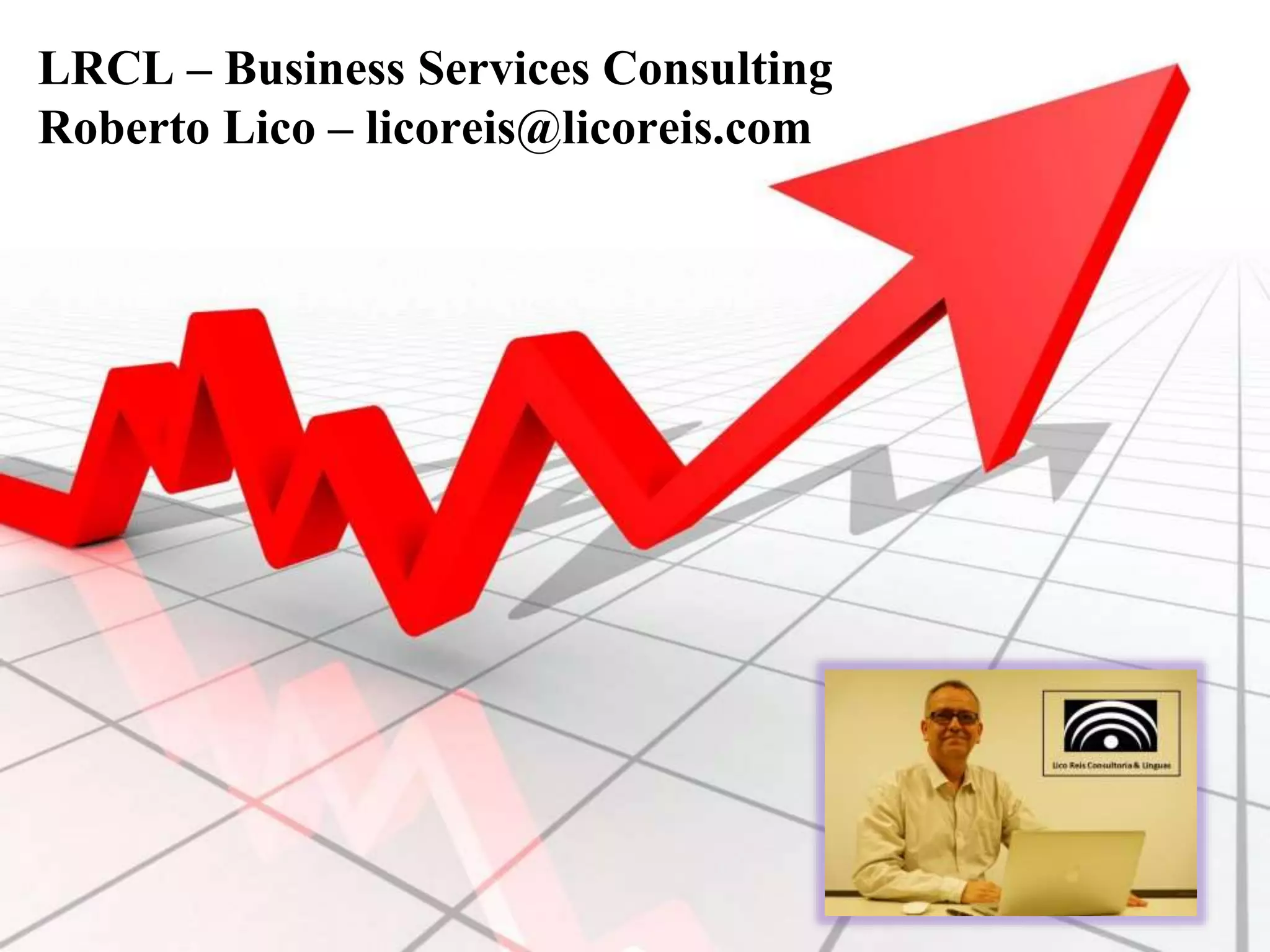 LRCL – Business Services Consulting
Roberto Lico – licoreis@licoreis.com
 