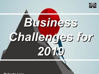 BusinessBusiness
Challenges forChallenges for
20192019
 