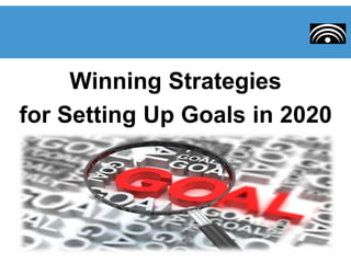 Winning Strategies
for Setting Up Goals in 2020
 