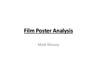 Film Poster Analysis
Matt Mosey

 