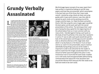 My third page layout concept of my news report that I
have written is inspired by looking at real life news
papers and how they are presented which overall gives
it the best look out of the three that I have made
overall. I started by using a blank a4 sheet and using
guides with 4 rows and 6 columns I was then able to
spread my work nicely out by working around the
margins and the boxes. As I liked the black and white
theme I felt that using the same images again would be
the best option and do work well with the overall
presentation of the article. The techniques that I used
were having the drop capital for the beginning line of
the whole body of text as it most common with any
news article. I decided against having a pull quote as
the body of text fit perfectly in the areas that I wanted it
in and so if I was to add a pull quote would disrupt the
look of the overall piece and the gap around it wouldn’t
look as attractive whereas at this stage looks clean
which is my key feature or the feature I try to at least
stick to as I want it to be presentable, easy to read but
admittedly having things jump out at the reader is
important in order to be attractive for the reader to
want to read it but the images would draw them in. The
amount of white space throughout this piece is very
minimal but not to much that the work looks crowded
as it is still easily read and approachable without being
confused about the layout the most would be seen
around the title but that’s because the title needs to be
bold and needs to be seen easily.
 