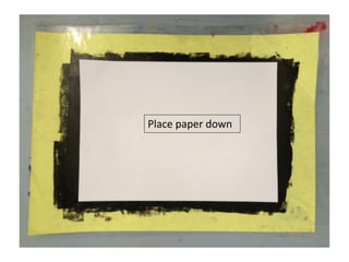 Place paper down
 