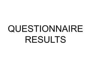 QUESTIONNAIRE
   RESULTS
 