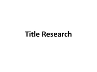 Title Research
 