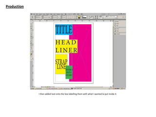 Production
I then added text onto the box labelling them with what I wanted to put inside it.
 