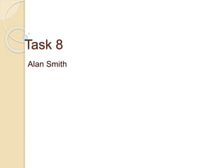 Task 8 
Alan Smith 
 