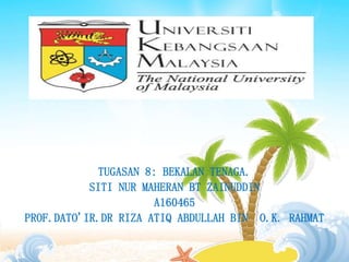 TUGASAN 8: BEKALAN TENAGA.
SITI NUR MAHERAN BT ZAINUDDIN
A160465
PROF.DATO'IR.DR RIZA ATIQ ABDULLAH BIN O.K. RAHMAT
 