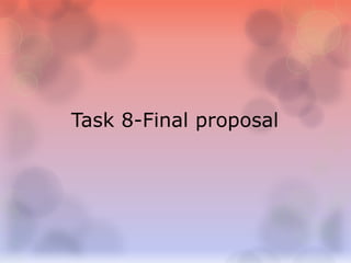 Task 8-Final proposal 
 