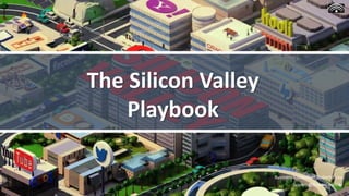 Business Consultant Roberto Lico
licoreis@licoreis.com.br
The Silicon Valley
Playbook
 