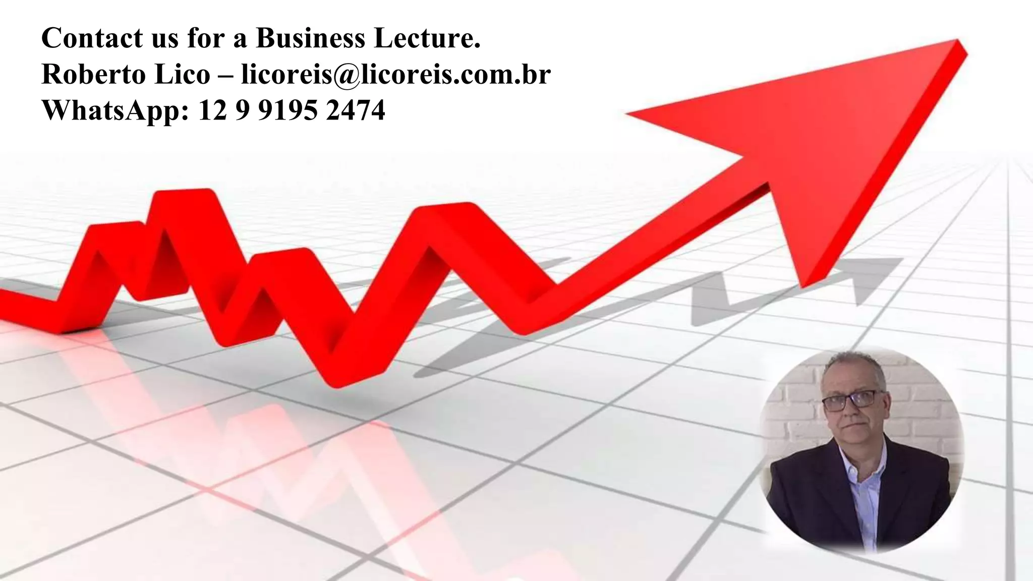 Contact us for a Business Lecture.
Roberto Lico – licoreis@licoreis.com.br
WhatsApp: 12 9 9195 2474