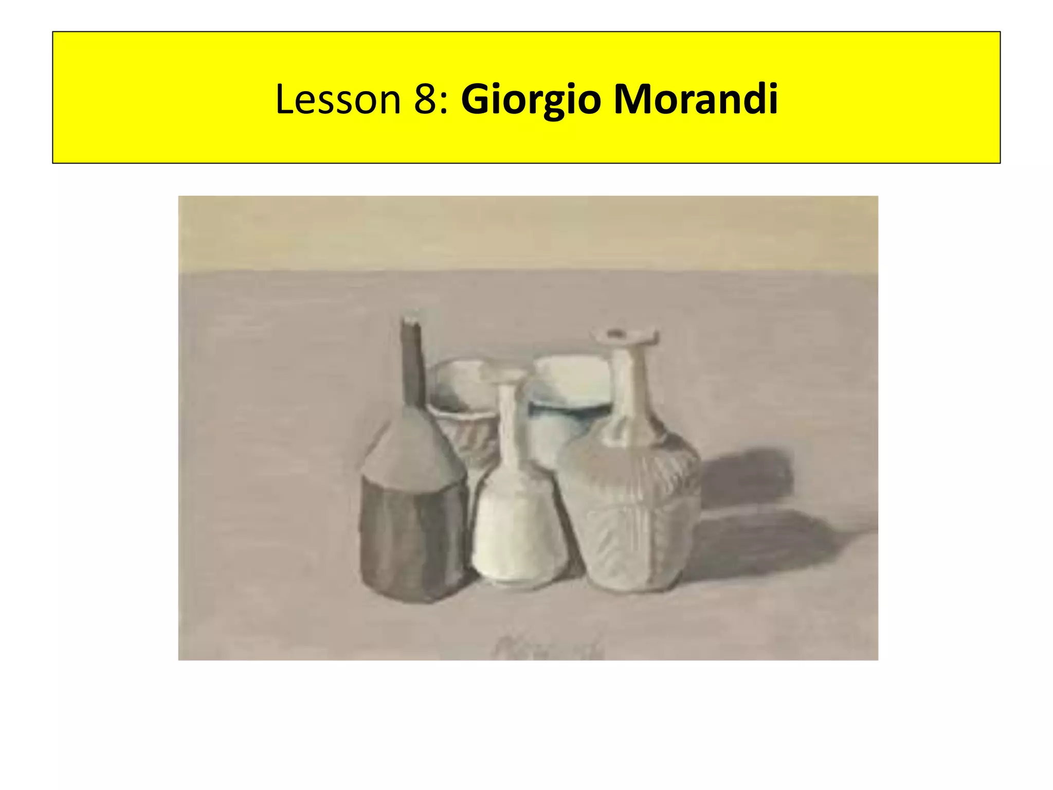 Lesson 8: Giorgio Morandi