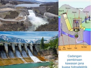 Cadangan
pembinaan
kawasan jana
kuasa hidroelektrik
 