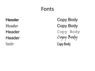 Fonts
Header
Header
Header
Header
Header
Copy Body
Copy Body
Copy Body
Copy Body
 