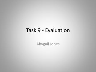 Task 9 - Evaluation 
Abygail Jones 
 