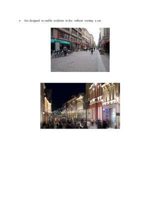  Are designed to enable residents to live without owning a car.
 