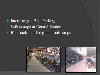  Interchange / Bike Parking
 Safe storage at Central Station
 Bike-racks at all regional train stops
 