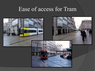 Ease of access for Tram
 