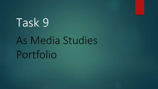 Task 9
As Media Studies
Portfolio
 