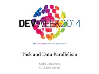 Sasha Goldshtein
CTO, Sela Group
Task and Data Parallelism
 