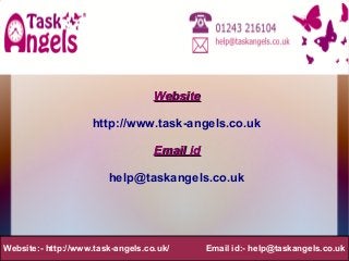 WebsiteWebsite
http://www.task-angels.co.uk
Email idEmail id
help@taskangels.co.uk
Website:- http://www.task-angels.co.uk/ Email id:- help@taskangels.co.uk
 