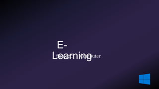 E-
LearningSubject: Computer
 