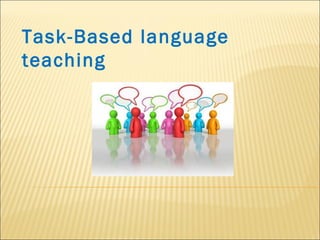 Task-Based language
teaching
 