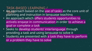 Task based Approach is one of various methods to teach english | PPTX