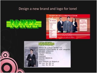 7
Design a new brand and logo for Ionel
 