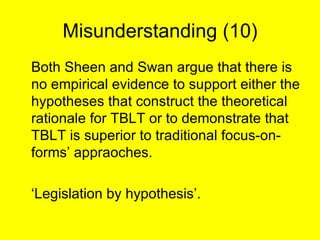 Misunderstanding (10) <ul><li>Both Sheen and Swan argue that there is no empirical evidence to support either the hypothes...