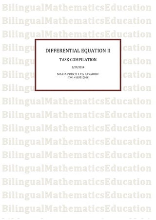 DIFFERENTIAL EQUATION II
TASK COMPILATION
3/27/2014
MARIA PRISCILLYA PASARIBU
IDN. 4103312018
 