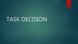 TASK DECISION
 