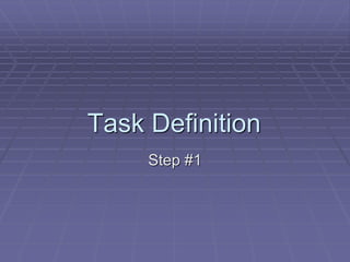 Task Definition
Step #1
 