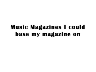 Music Magazines I could base my magazine on 