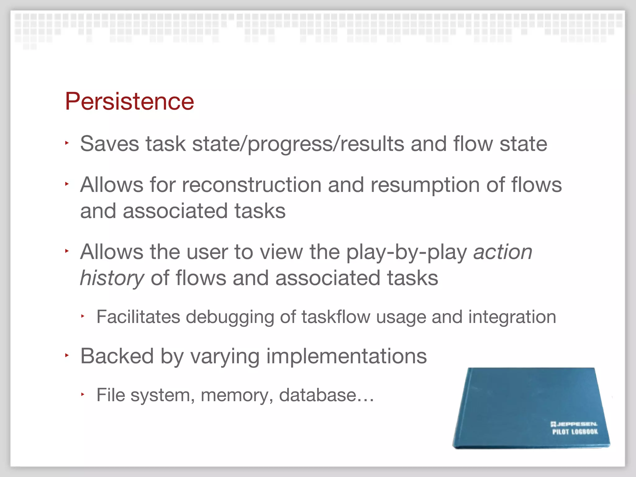 ‣

Jobs
‣

The initial (and any derivative) set of tasks & flows
required to fulfill an action
‣
‣

‣

Can be transferred to a worker for completion
Can be re-associated on worker failure (or timeout) for
resumption or undo/reversion

Job board
‣

A system where jobs can be atomically posted,
reposted, claimed, marked as completed…

‣

Backed by varying implementations
‣

Message queue, zookeeper, database…

 