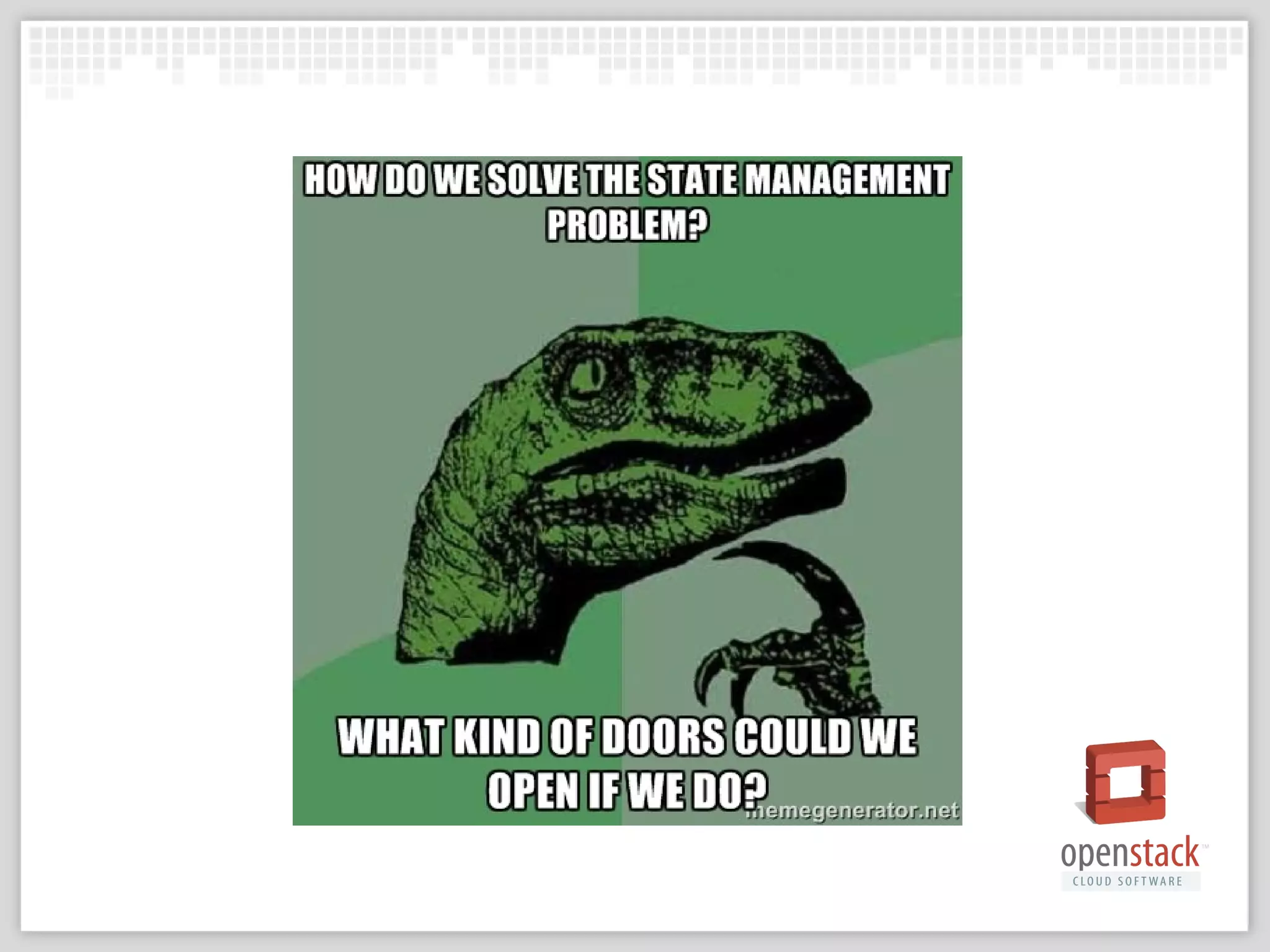 Introducing: TaskFlow
A library for OpenStack that makes
task execution easy, consistent, and
reliable.

 