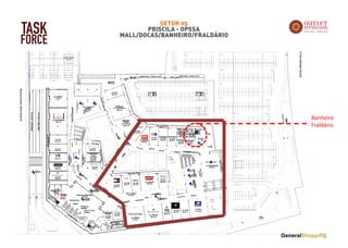 SETOR 05
PRISCILA - OPSSA
MALL/DOCAS/BANHEIRO/FRALDÁRIO
TASK
FORCE
Banheiro
Fraldário
 