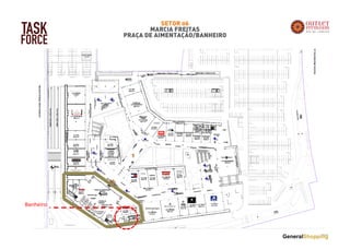 SETOR 06
MARCIA FREITAS
PRAÇA DE AIMENTAÇÃO/BANHEIRO
TASK
FORCE
Banheiro
 