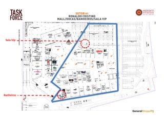 SETOR 01
RONALDO CRISTINO
MALL/DOCAS/BANHEIROS/SALA VIP
Banheiros
Sala Vip
TASK
FORCE
 