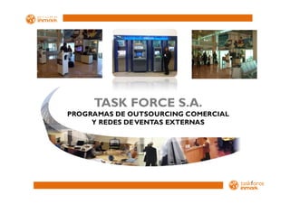 TASK FORCE S.A.
PROGRAMAS DE OUTSOURCING COMERCIAL
     Y REDES DE VENTAS EXTERNAS
 