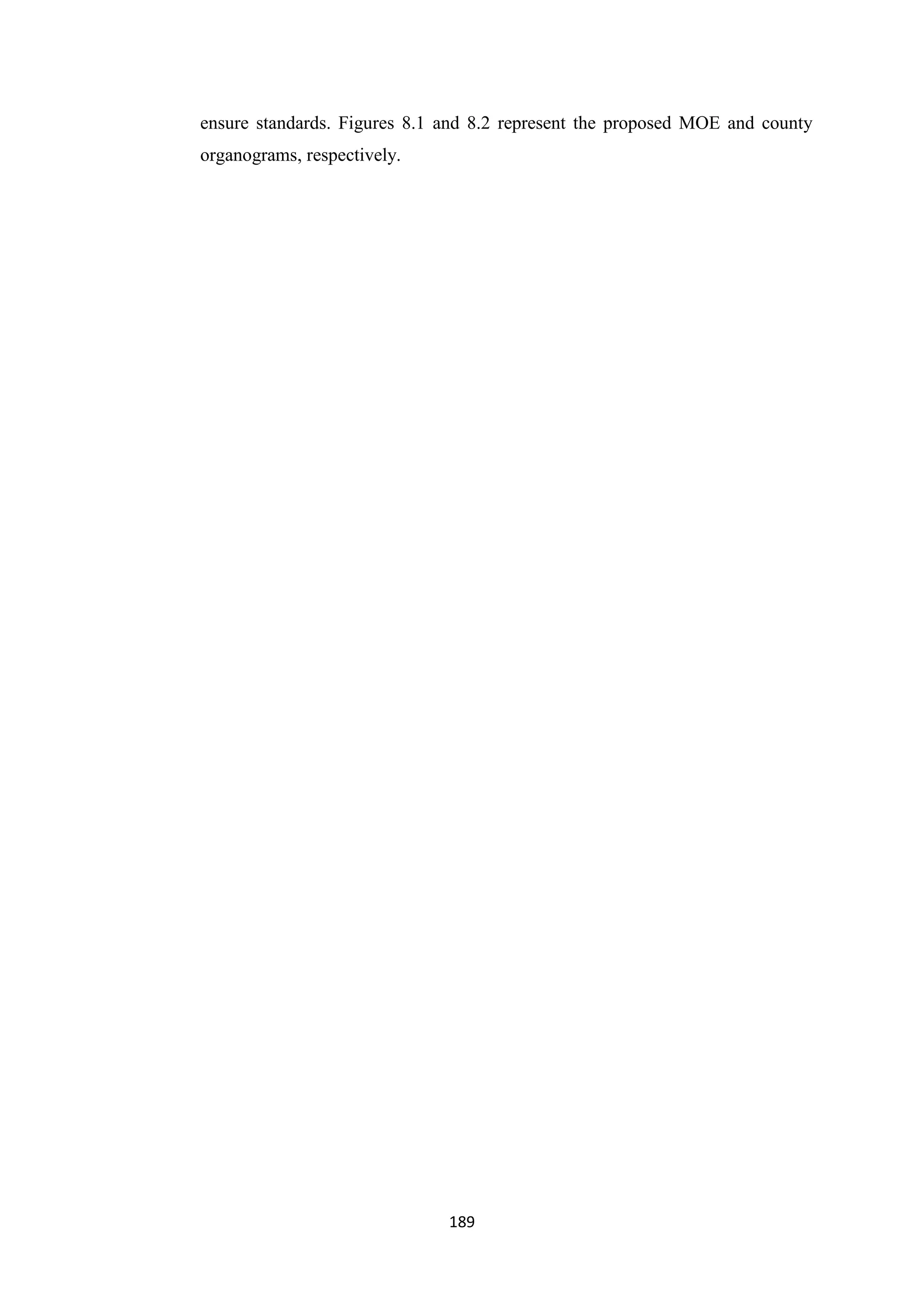 ensure standards. Figures 8.1 and 8.2 represent the proposed MOE and county
organograms, respectively.

189

 