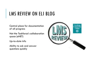 LMS REVIEW ON ELI BLOG
Central place for documentation
of all progress
Not the Taskforce’s collaboration
space (eNET)
Up-to-date info
Ability to ask and answer
questions quickly
 