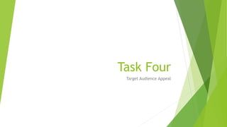 Task Four 
Target Audience Appeal 
 