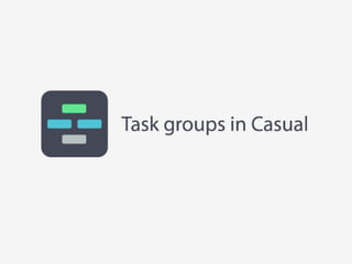 Task groups in casual