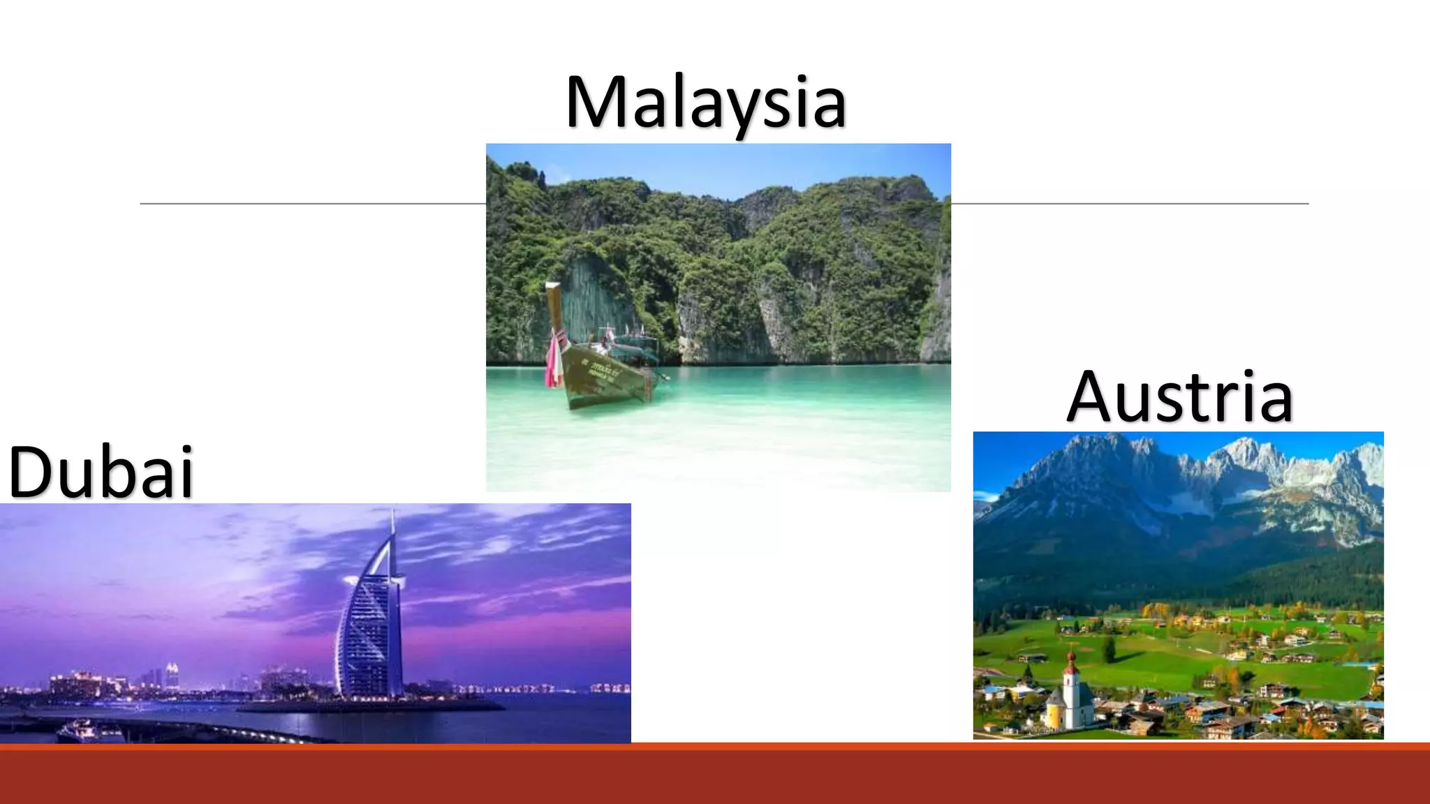 Malaysia

Dubai

Austria

 